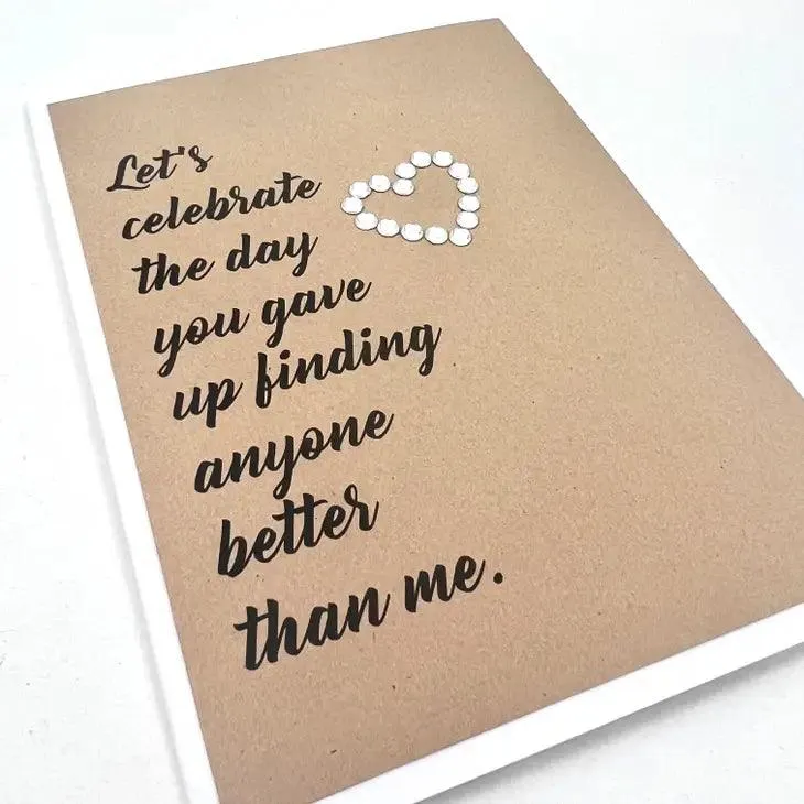 Anniversary Celebrate Giving Up Finding Anyone Better Than Me Card